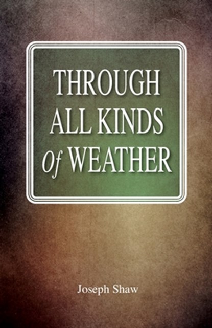 Through All Kinds Of Weather, Joseph Shaw - Paperback - 9781737038412