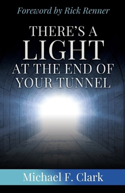 There's a Light at the End of Your Tunnel, Michael F. Clark - Paperback - 9781737059615