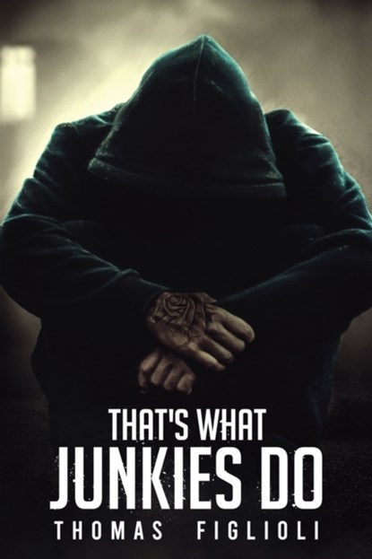 Thats What Junkies Do, Thomas Figlioli - Paperback - 9781737077701