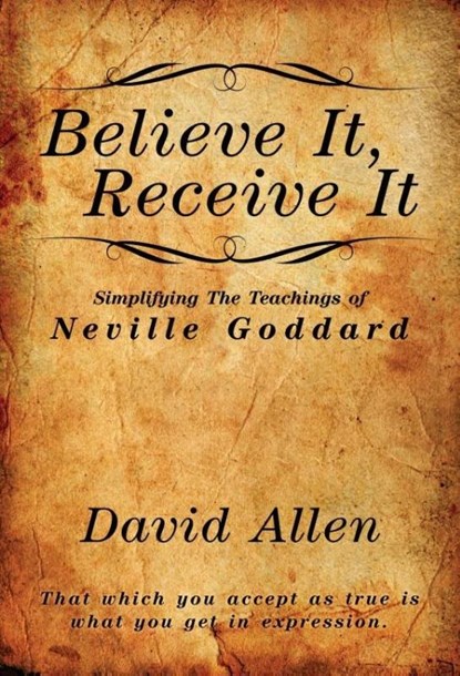 Believe It, Receive It - Simplifying The Teachings of Neville Goddard, David Allen - Paperback - 9781737094630
