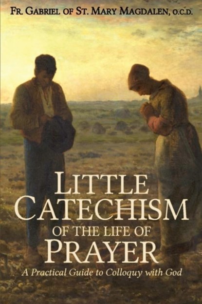 Little Catechism of the Life of Prayer, Fr Gabriel Of St Mary Magdalen - Paperback - 9781737123002
