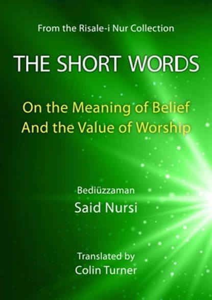 The Short Words: On the Meaning of Belief And the Value of Worship, Bediuzzaman Said Nursi - Ebook - 9781737134428