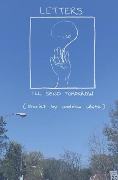 Letters I'll Send Tomorrow, WHITE,  Andrew - Paperback - 9781737180210