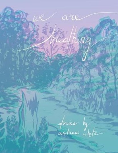 We Are Breathing, WHITE,  Andrew - Gebonden - 9781737180241