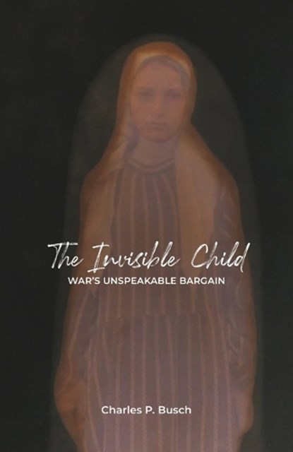 The Invisible Child, BUSCH,  Charles P - Paperback - 9781737182825