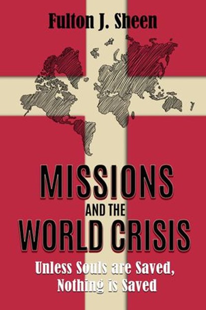 Missions and the World Crisis, Archbishop Fulton J. Sheen - Ebook - 9781737189077