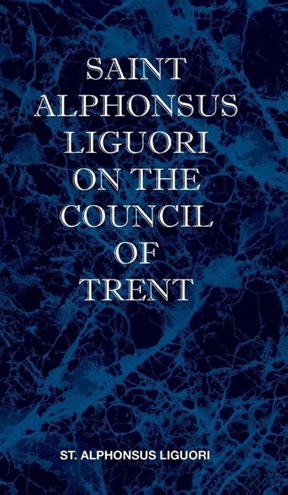 St Alphonsus Liguori on the Council of Trent, St Alphonsus M. Liguori - Gebonden - 9781737191018