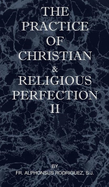 The Practice of Christian and Religious Perfection Vol II, Sj Fr Alphonsus Rodriguez - Gebonden - 9781737191063