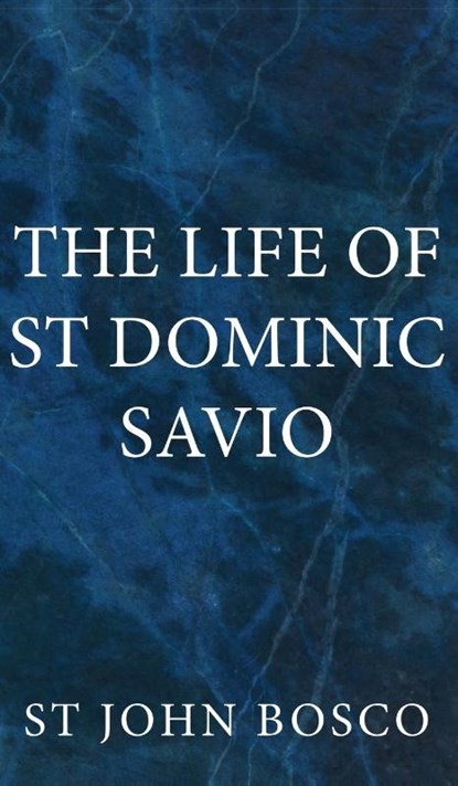 The Life of St Dominic Savio, St John Bosco - Gebonden - 9781737191087