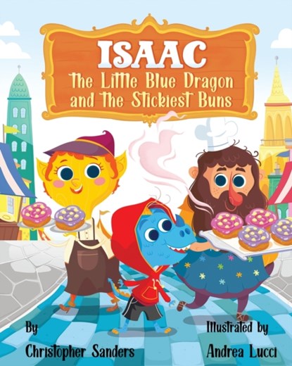 Isaac the Little Blue Dragon and the Stickiest Buns, Christopher A Sanders - Paperback - 9781737206200