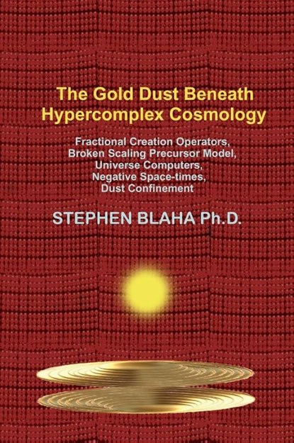 The Gold Dust Beneath Hypercomplex Cosmology, Stephen Blaha - Gebonden - 9781737264026