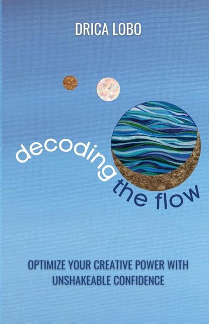 Decoding The Flow, Drica Lobo - Paperback - 9781737278078