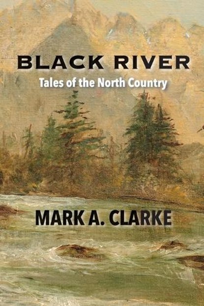 Black River, Mark A Clarke - Paperback - 9781737301738