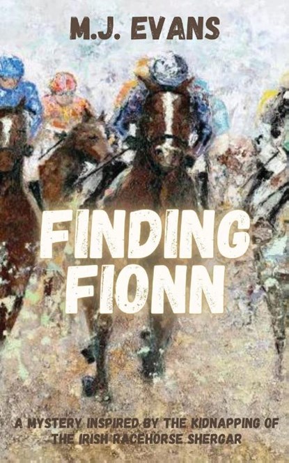Finding Fionn-A Mystery Inspired by the Kidnapping of the Irish Racehorse Shergar, M. J. Evans - Paperback - 9781737361879