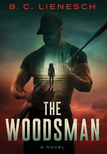 The Woodsman, B C Lienesch - Gebonden - 9781737375210