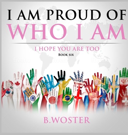 I Am Proud of Who I Am, B. Woster - Gebonden - 9781737375500