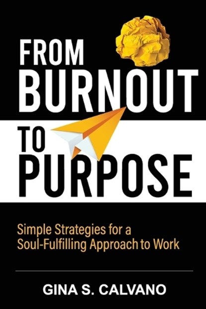 From Burnout to Purpose, Gina S Calvano - Paperback - 9781737387206