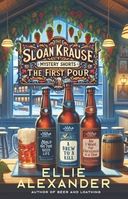 The Sloan Krause Mystery Shorts: The First Pour, ALEXANDER,  Ellie - Paperback - 9781737391586