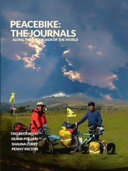 PEACEBIKE: The Journals - Tales of Generosity, Friendship, and Seeds of Peace Along the Backroads of the World, PeaceBike ; Tad Beckwith ; Frank Pollari ; Shauna Curry ; Penny Milton - Ebook - 9781737477730