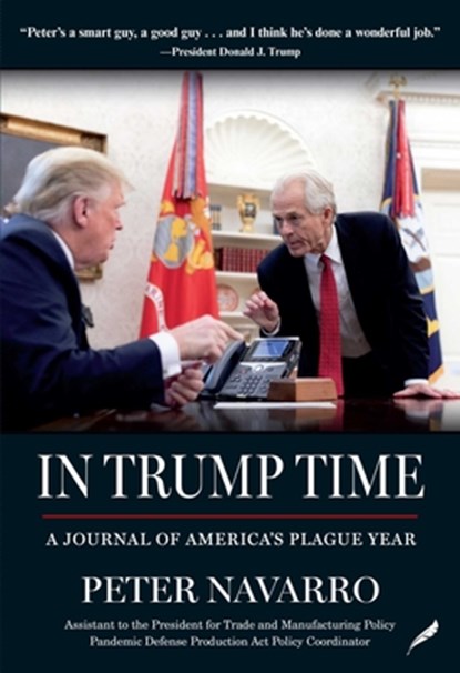 In Trump Time: A Journal of America's Plague Year, Peter Navarro - Gebonden - 9781737478508