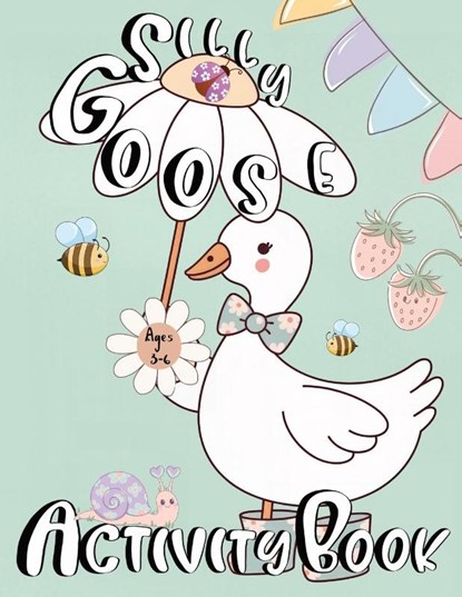 Silly Goose Activity Book For Kids Ages 3-6, Zazuleac World ; Elizabeth Victoria Zazuleac ; Eleanor Anna Zazuleac - Paperback - 9781737514343
