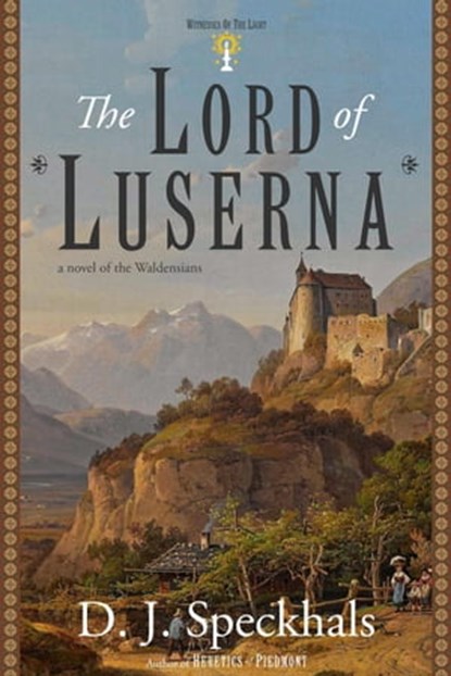 The Lord of Luserna: A Novel of the Waldensians, D. J. Speckhals - Ebook - 9781737536420