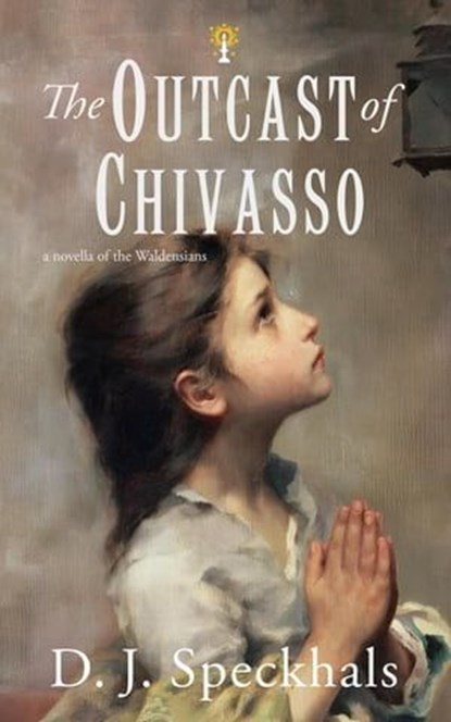 The Outcast of Chivasso: A Novella of the Waldensians, D. J. Speckhals - Ebook - 9781737536444