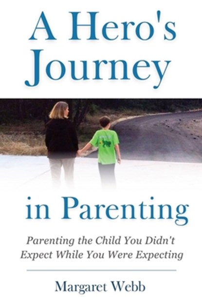 A Hero's Journey in Parenting, Margaret Webb - Paperback - 9781737542100