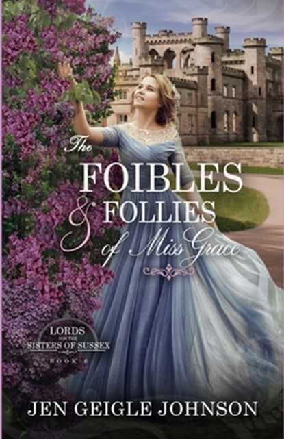 The Foibles and Follies of Miss Grace, Jen Geigle Johnson - Paperback - 9781737592136