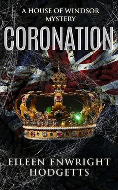 Coronation - A House of Windsor Mystery, Eileen Enwright Hodgetts - Ebook - 9781737607045