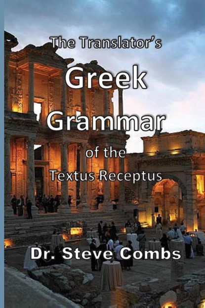 The Translator's Greek Grammar of the Textus Receptus, Steve Combs - Paperback - 9781737638445