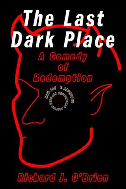 The Last Dark Place: A Comedy of Redemption, Richard J. O'Brien - Ebook - 9781737702740