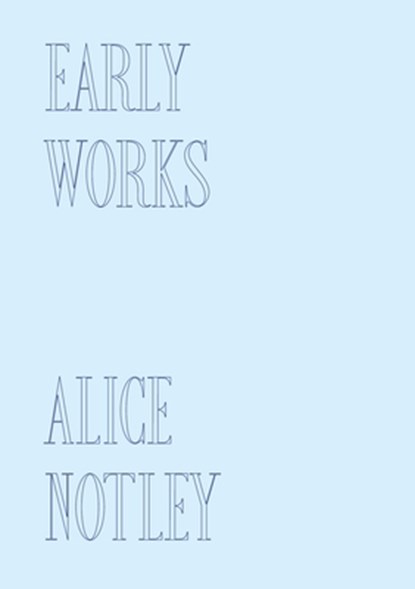 Early Works, Alice Notley - Paperback - 9781737803638