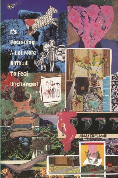 It's Becoming a Lot More Difficult to Feel Unchanged, EDELMAN,  Adam - Paperback - 9781737873136