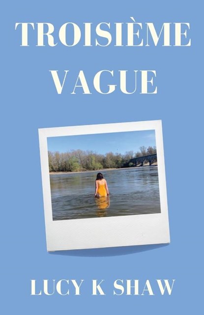 Troisieme Vague, Lucy K Shaw - Paperback - 9781737924203