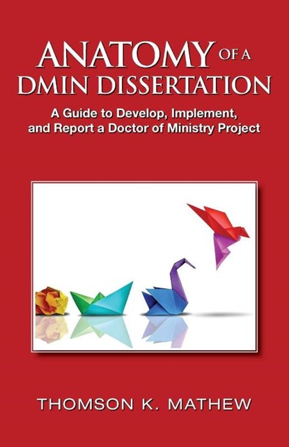 ANATOMY OF A DMIN DISSERTATION, Thomson K Mathew - Paperback - 9781737978084