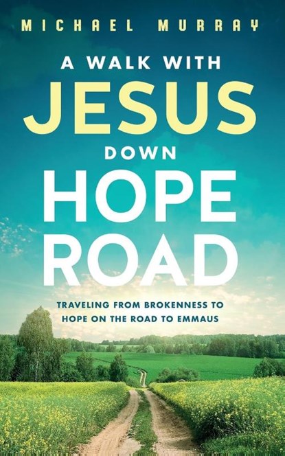 A Walk With Jesus Down Hope Road, Michael Murray - Paperback - 9781737997344