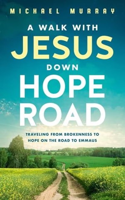 A Walk With Jesus Down Hope Road, Michael Murray - Ebook - 9781737997351