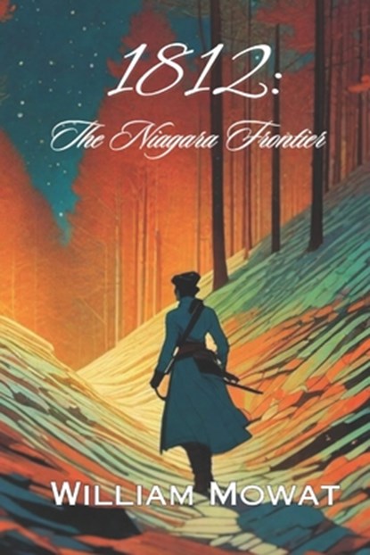1812: The Niagara Frontier, William Mowat - Paperback - 9781738079636