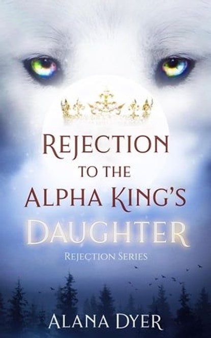 Rejection to the Alpha King's Daughter, Alana Dyer - Ebook - 9781738100477