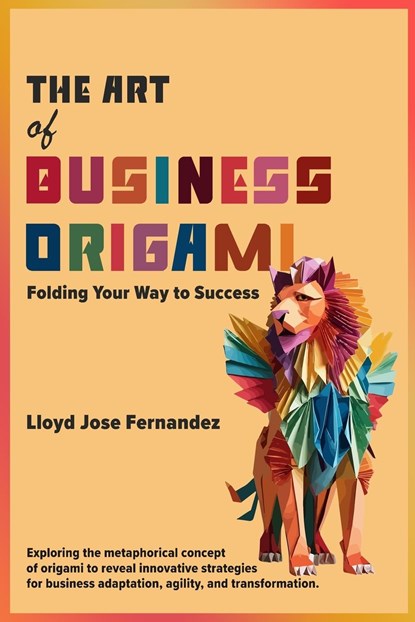 The Art of Business Origami, Lloyd Jose Fernandez - Paperback - 9781738128402