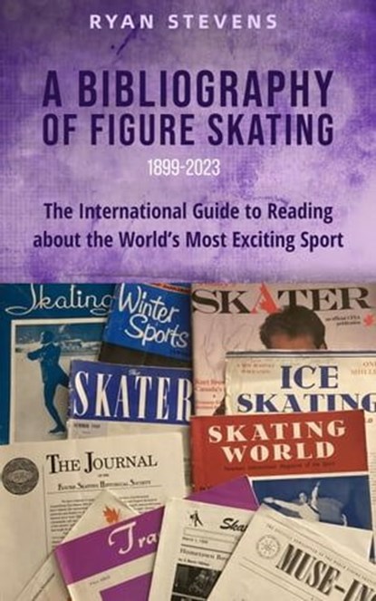 A Bibliography of Figure Skating, Ryan Stevens - Ebook - 9781738198252
