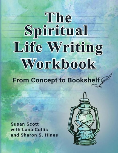 The Spiritual Life Writing Workbook, Susan Scott ; Lana Cullis ; Sharon S Hines - Paperback - 9781738225729