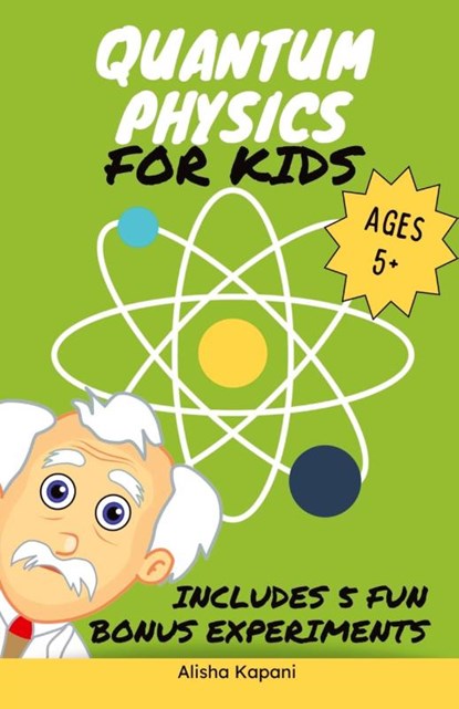Quantum Physics for Kids, Alisha Kapani - Paperback - 9781738326006