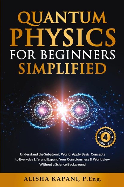 Quantum Physics for Beginners Simplified, Alisha Kapani - Paperback - 9781738326020