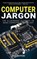 Computer Jargon - 2024 Edition, Kevin Wilson - Paperback - 9781738452583
