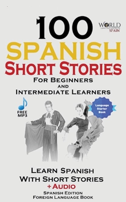 100 Spanish Short Stories for Beginners Learn Spanish with Stories Including Audio, World Language Institute Spain - Gebonden - 9781738477616