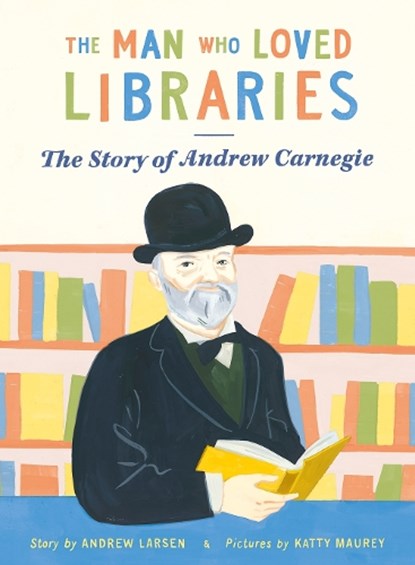 The Man who Loved Libraries, Andrew Larsen - Paperback - 9781738485987