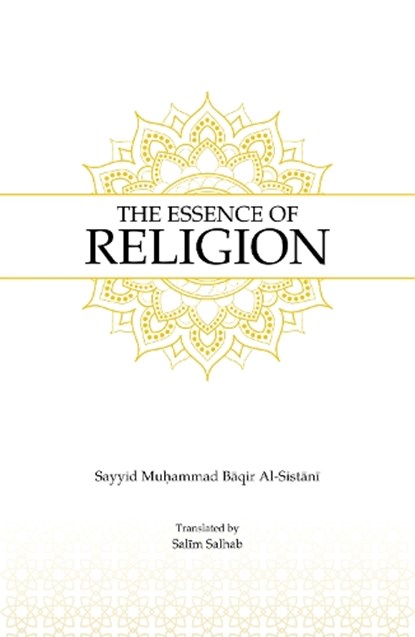 The Essence of Religion, Sayyid Muhammad Baqir Al-Sistani - Paperback - 9781738494965