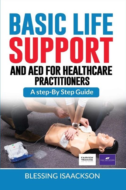 Basic Life Support and AED for HealthCare Practitioners, Blessing Isaackson - Paperback - 9781738506132